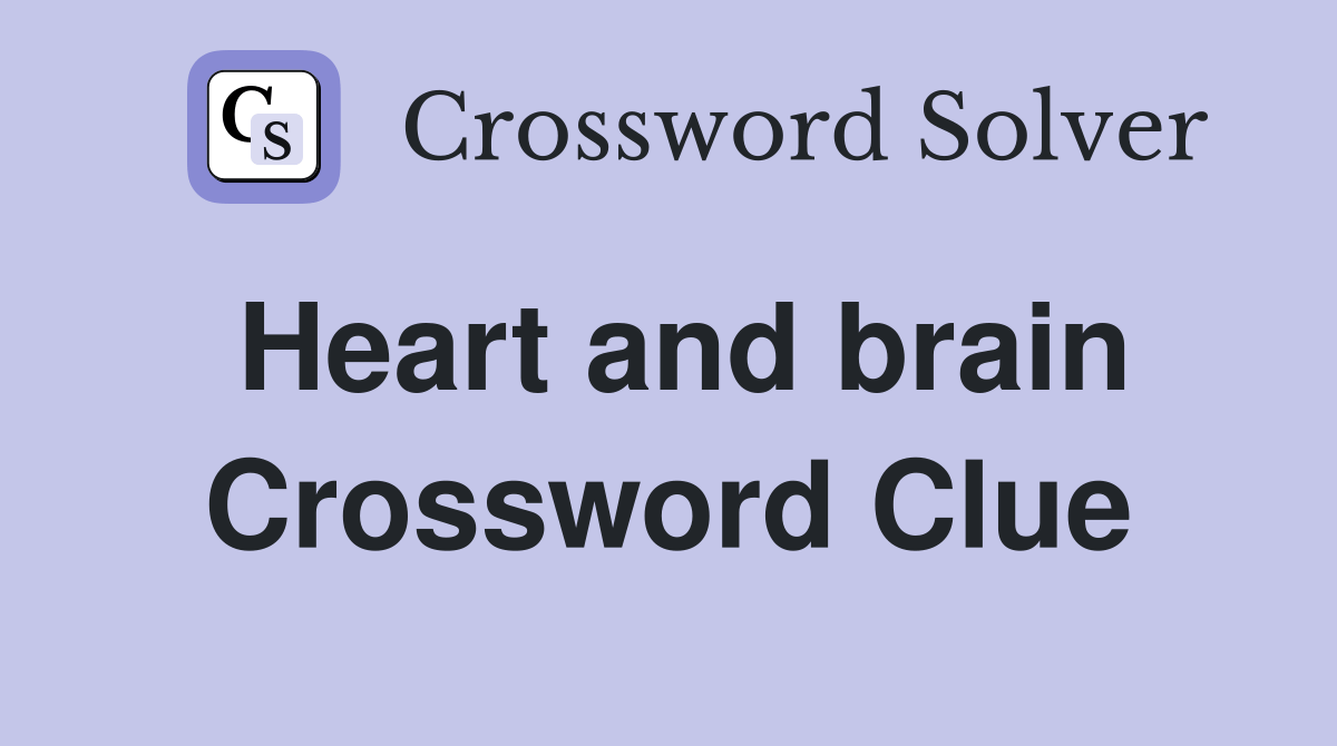 Heart and brain Crossword Clue Answers Crossword Solver